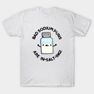 Bad Sodium Puns Are In-salt-ing Cute Salt Pun T-Shirt